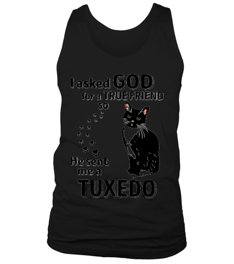 I Asked God For A True Friend So He Sent Me A Tuxedo Tank Top Unisex