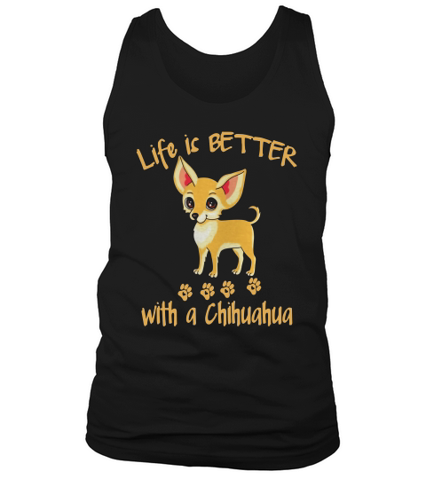 Life Is Better With A Chihuahua Tshirt Tank Top Unisex