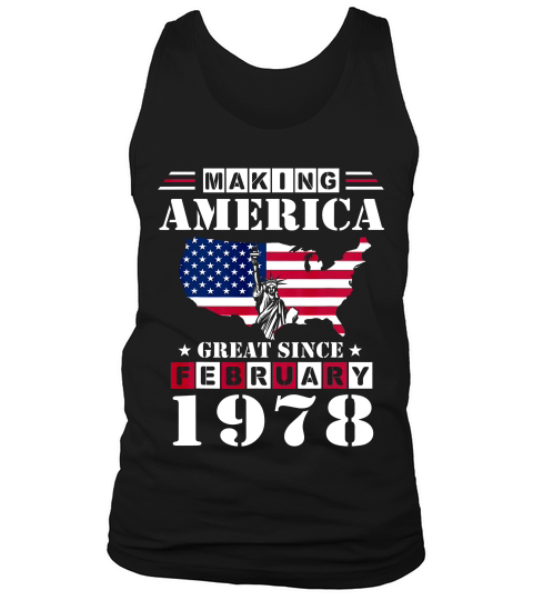 Making America Great Since February 1978 41st Birthday Gift T-shirt Tank Top Unisex