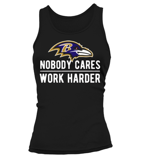 Baltimore Raven Nobody cares work harder Tank top Woman