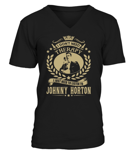 I Dont Need Therapy i Just Need To Listen To Johnny Horton TShirt V-Neck T-shirt