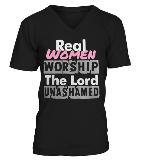 Real women worship the lord unashamed V-Neck T-shirt