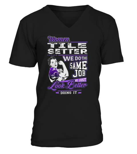 Women Tile Setter We Do The Same Job We Just Look Better Doing It Job Shirts V-Neck T-shirt
