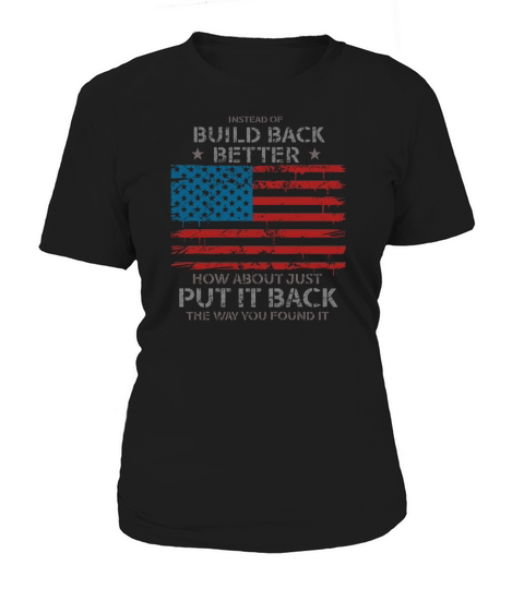 Instead Of Build Back Better How About Women's T-Shirt