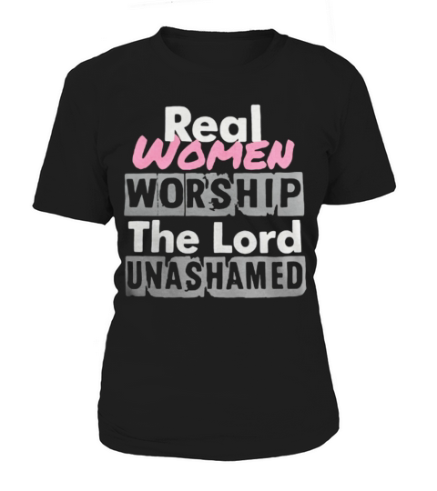 Real women worship the lord unashamed Women's T-Shirt