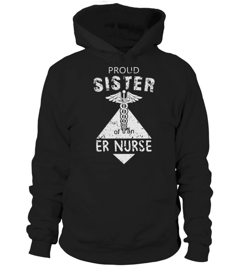 Proud Sister Of An Er Nurse Family Nurse Proud Nursing Job Title Hoodie Unisex