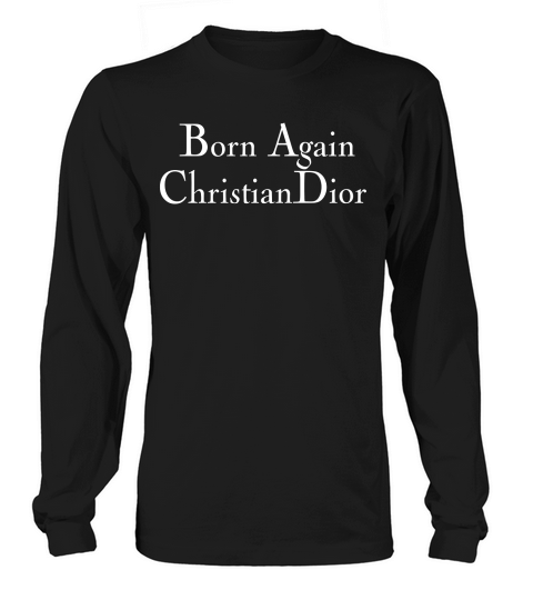 Born Again Christian Dior Long sleeved Unisex
