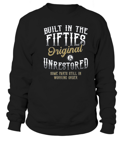Built In The Fifties Original And Unrestored Some Parts Still In Working Orders Sweatshirt Unisex