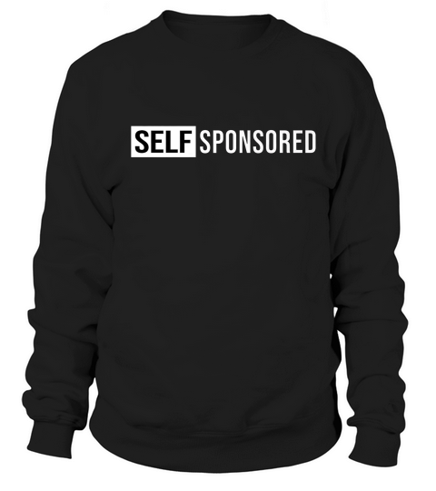 Self Sponsored Motivational Entrepreneur Workout T-shirt Sweatshirt Unisex