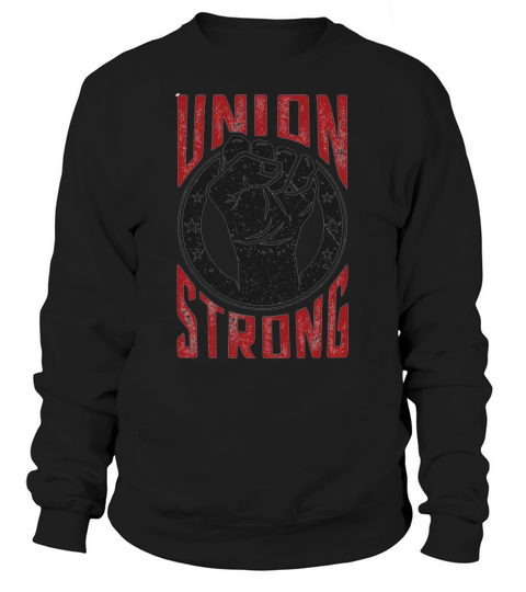 Union Strong Pro Labor Union Worker Protest Light Sweatshirt Unisex
