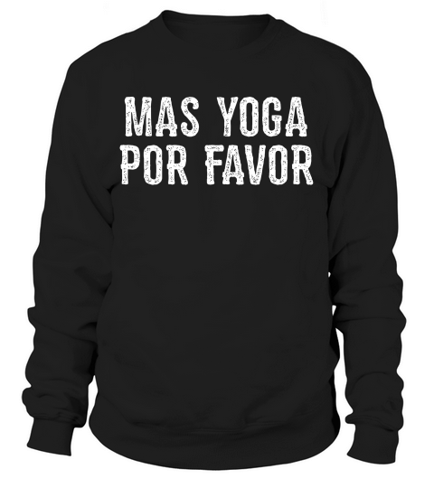 Womens Mas Yoga Por Favor T-shirt Sweatshirt Unisex