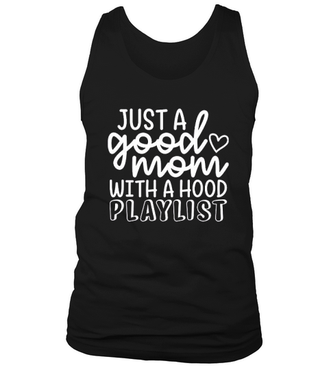 Just A Good Mom With A Hood Playlist Tank Top Unisex