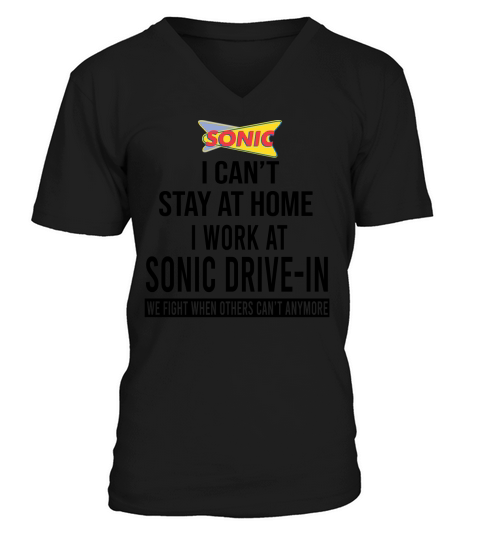 I cant stay at home I work at Sonic Drive In we fight shirt V-Neck T-shirt