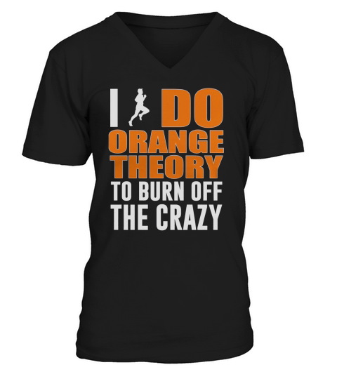 I Do Orange Theory To Burn Off The Crazy V-Neck T-shirt
