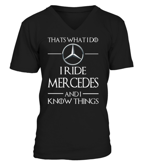 I Ride Mercedes And I Know Things V-Neck T-shirt