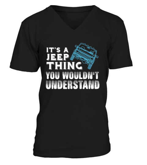 Its A Jeep Thing You Wouldnt Understand Shirt - Great Birthday Gifts Christmas Gifts V-Neck T-shirt