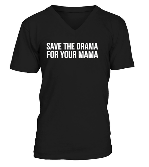 Save The Drama For Your Mama V-Neck T-shirt