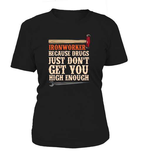 Ironworker Because Drugs Just Don t Get You High Women's T-Shirt