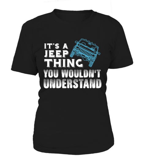 Its A Jeep Thing You Wouldnt Understand Shirt - Great Birthday Gifts Christmas Gifts Women's T-Shirt