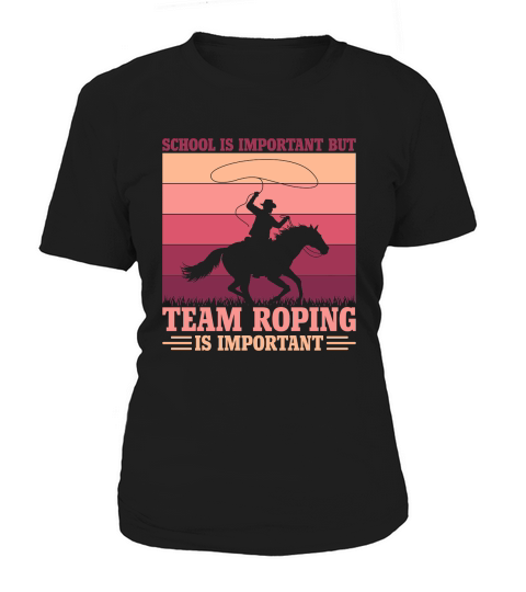 School is important but Team Roping is important Women's T-Shirt