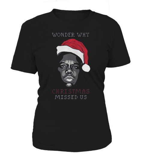 Wonder Why Christmas Missed Us Women's T-Shirt