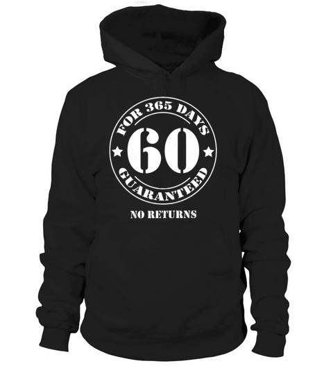 60th birthday for 365 days 60 guaranteed no returns Hoodie Unisex