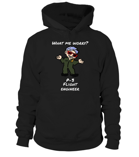 What Me Worry p-3 Flight Engineer T Shirt Hoodie Unisex