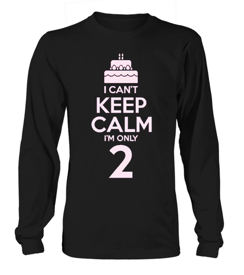 2nd Birthday Gift Cant Keep Calm I Am Two Birthday Cake 2 Year Old Long sleeved Unisex