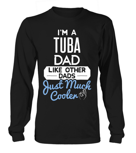 Cool Fathers Day T-shirt Tuba Dad Long sleeved Unisex