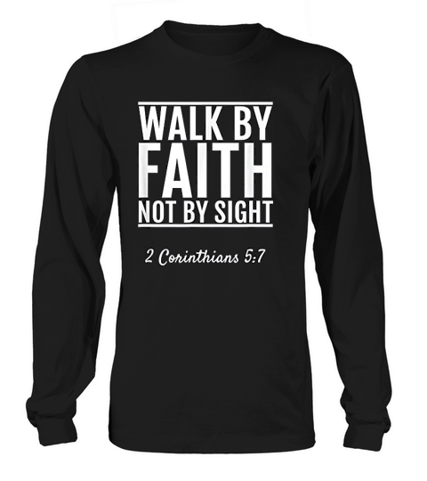 Corinthians 5 7 Walk By Faith Not By Sight Long sleeved Unisex