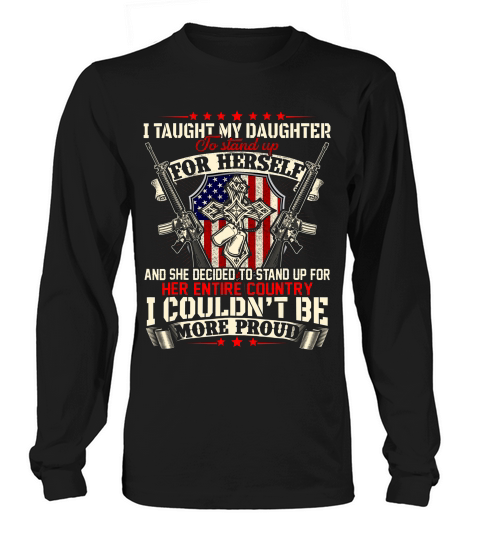 I Taught My Daughter To Stand Up For Herself T Shirt Long sleeved Unisex