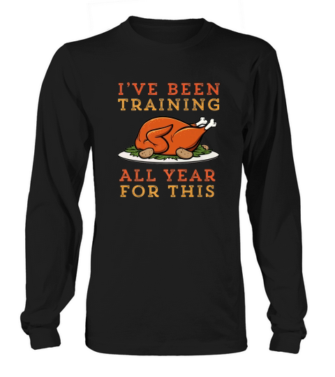Ive Been Training All Year For This Funny Turkey Long sleeved Unisex