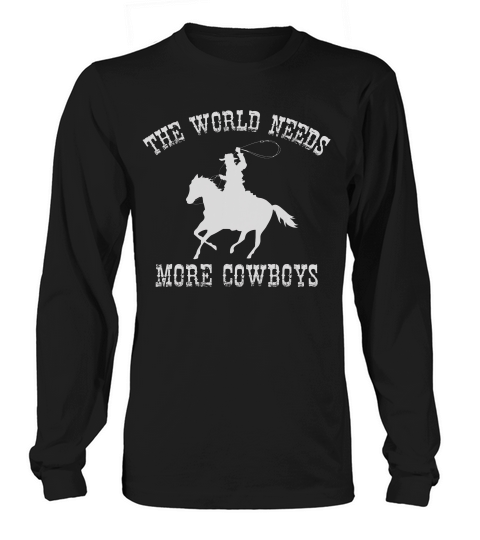 The World Needs More Cowboys T-shirt Long sleeved Unisex