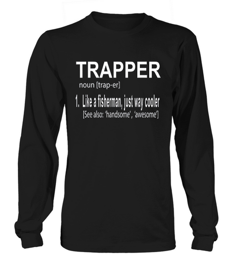 Trapper For Trappers With A Funny Slogan Long sleeved Unisex