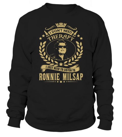 I Dont Need Therapy i Just Need To Listen To Ronnie Milsap TShirt Sweatshirt Unisex