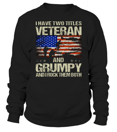 i have two titles veteran and grumpy fathers day womens plus size t shirt Sweatshirt Unisex