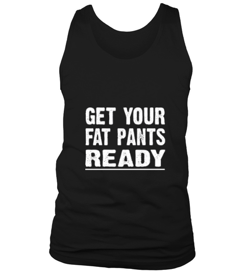 Get Your Fat Pants Ready Christmas Thanksgiving Tank Top Unisex