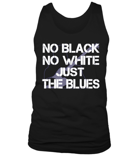 No Black No White Just The Blues Shirts Tank Top Unisex