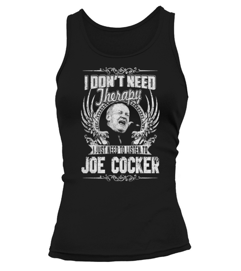 I Dont Need Therapy I Just Need To Listen To Joe Cocker TShirt Tank top Woman
