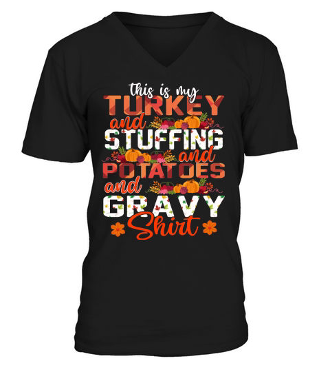 Thanksgiving   this is my turkey and stuffing and potatoes and gravy shirt V-Neck T-shirt