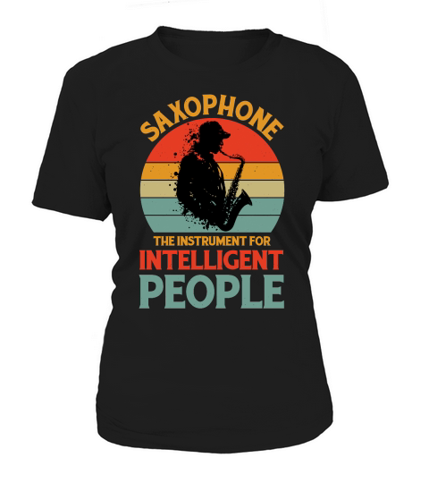 Saxophone The Instrument For Intelligent People Women's T-Shirt