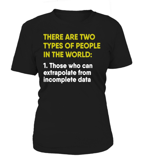 Those Who Can Extrapolate From Incomplete Data Women's T-Shirt