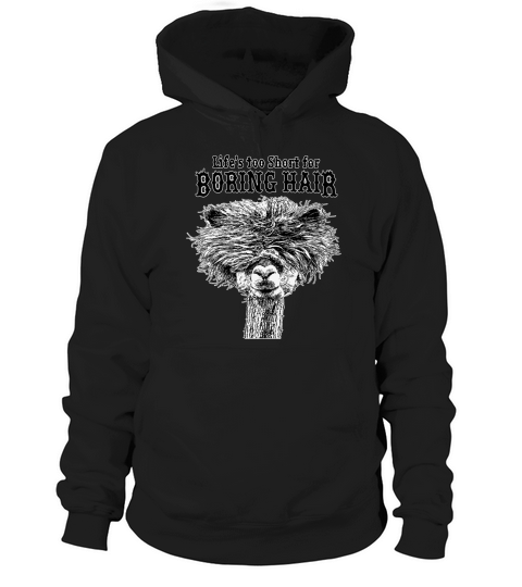 Life’s Too Short For Boring Hair Alpaca shirt Hoodie Unisex