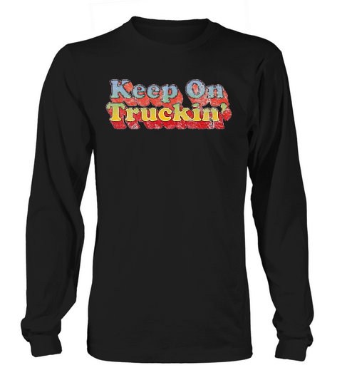 Keep On Truckin Long sleeved Unisex