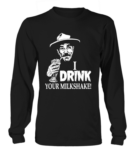 Milkshake - I drink your milkshake awesome t - s T-Shirt Long sleeved Unisex