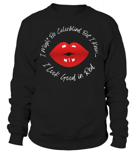 I Might Be Colorblind But I Know I Look Good In Re  1 Sweatshirt Unisex