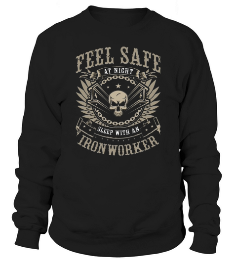 Ironworker Feel Safe At Night Construction Worker Sweatshirt Unisex