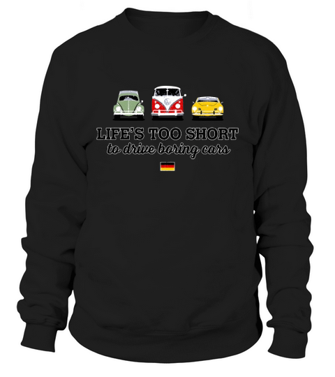 Life’s Too Short To Drive Boring Cars Germany Flag shirt Sweatshirt Unisex