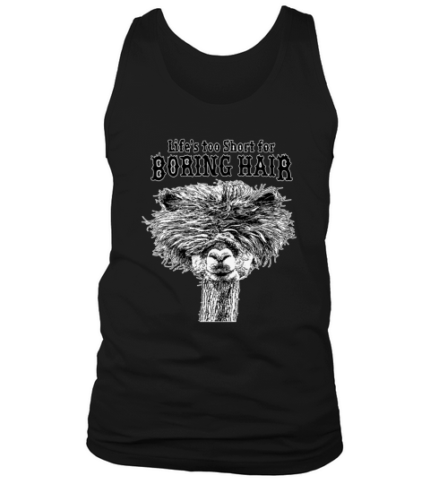 Life’s Too Short For Boring Hair Alpaca shirt Tank Top Unisex