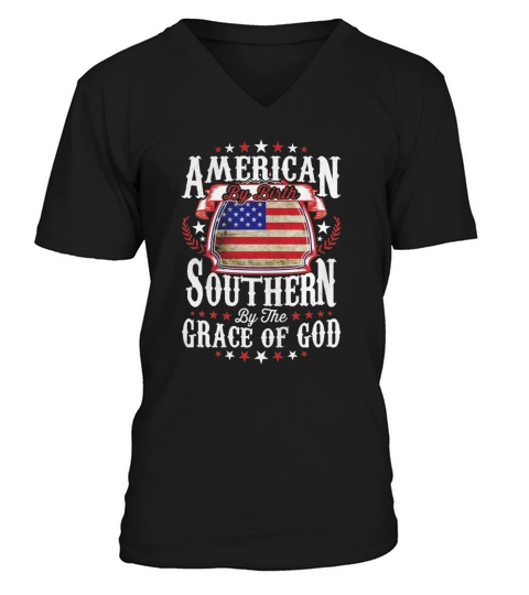 American by Birth Southern by the Grace of God T Shirt V-Neck T-shirt